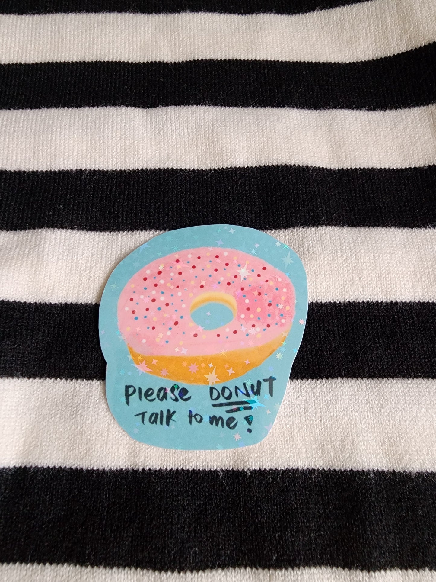Please Donut Talk to me (Holographic Sticker)